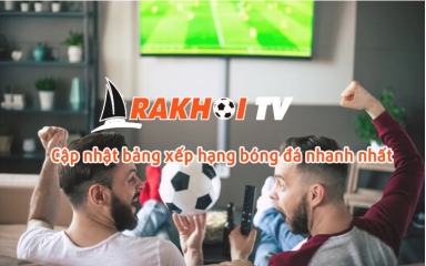 RakhoiTV - Kích thích sự đam mê bóng đá của hàng triệu người hâm mộ