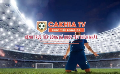 Cakhia TV - Xem bóng đá thả ga với tốc độ load cực mượt