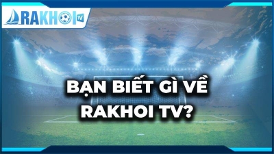 Rakhoi TV: Kênh xem bóng đá trực tiếp miễn phí tốt nhất hiện nay tại lazyoxcanteen.com